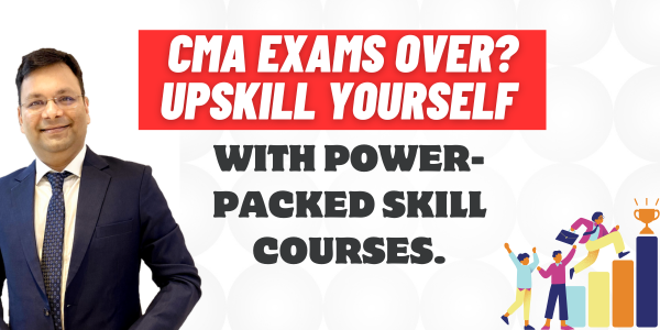 CMA Exams Over? Upskill yourself with Power-Packed Skill Courses.